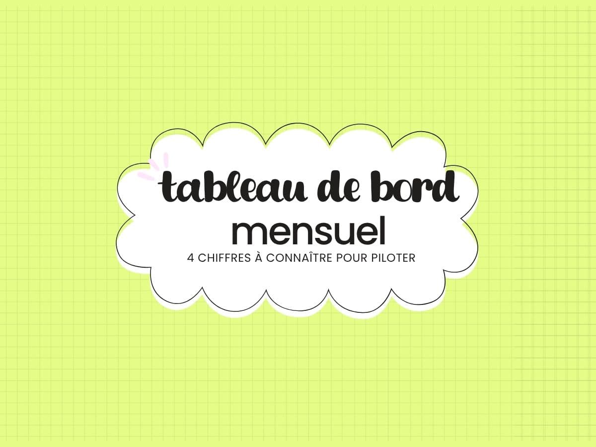 Tableau de bord mensuel : les 4 chiffres que tu dois connaître pour piloter, pas subir